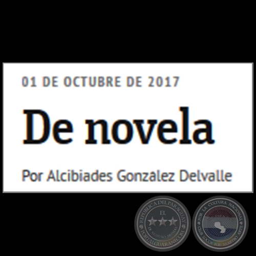 DE NOVELA - Por ALCIBIADES GONZLEZ DELVALLE - Domingo, 01 de Octubre de 2017 